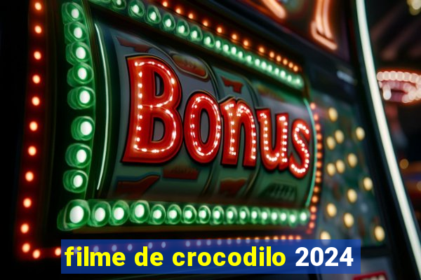 filme de crocodilo 2024